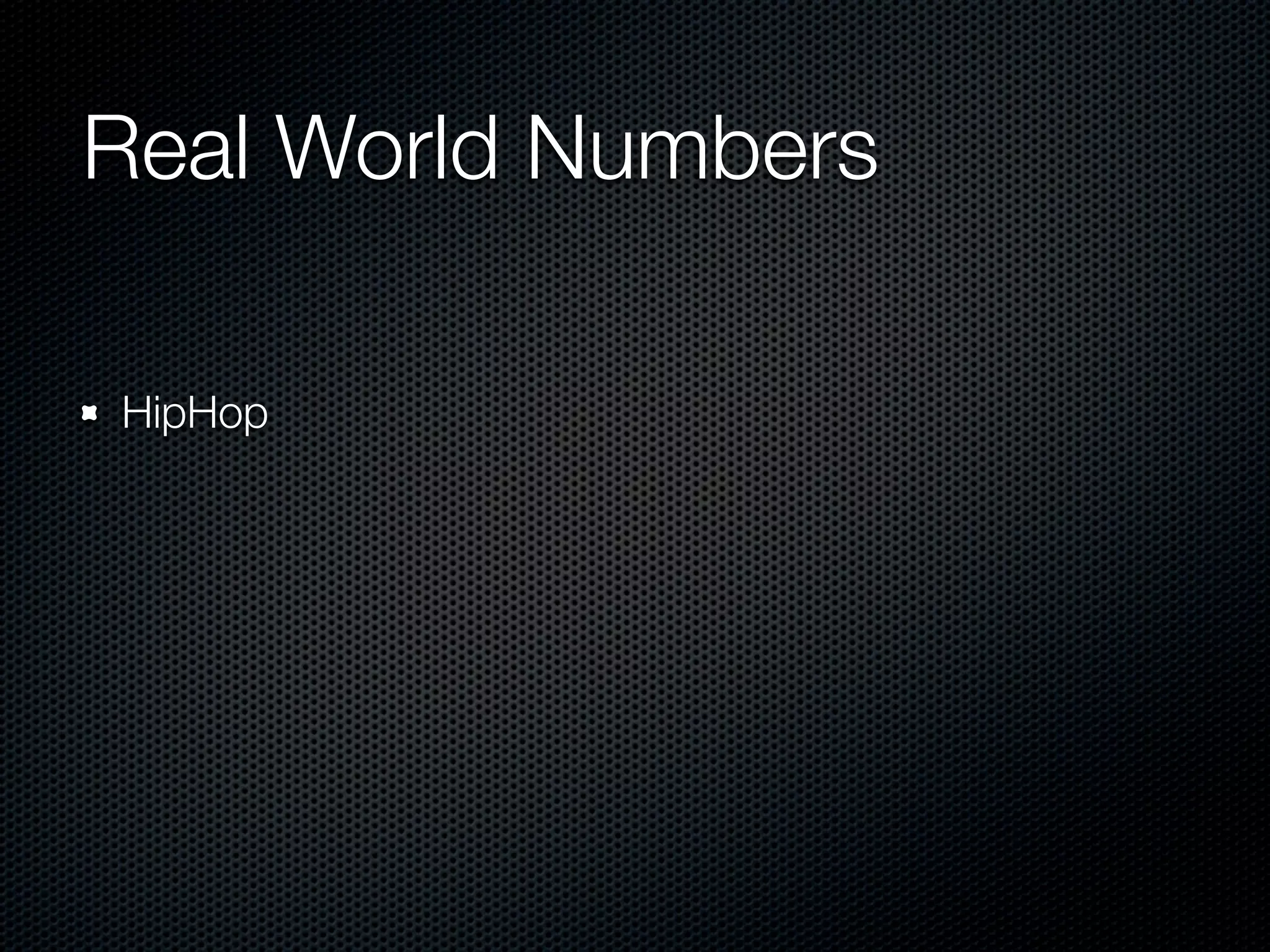 Real World Numbers

HipHop
 