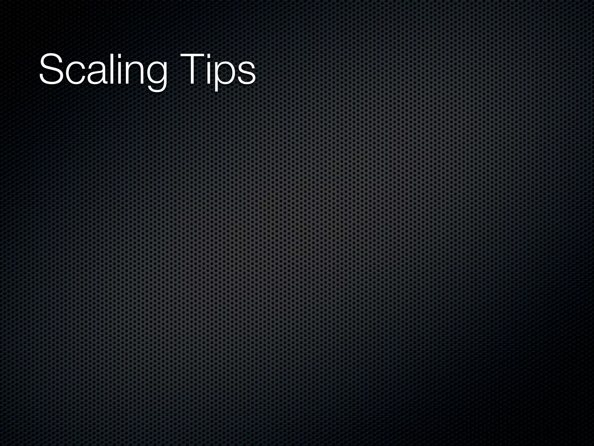 Scaling Tips
 