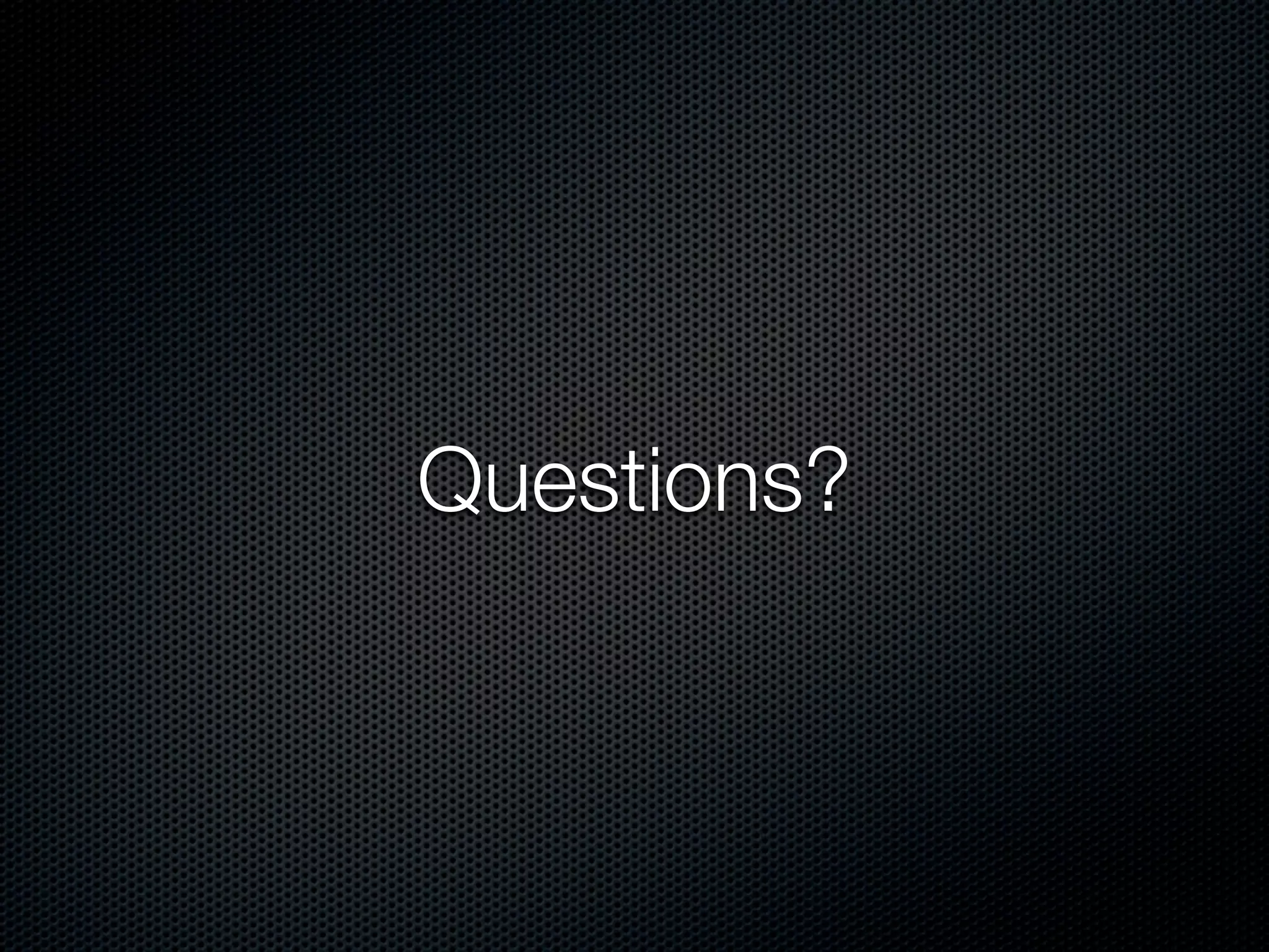 Questions?
 