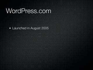 WordPress.com

 Launched in August 2005
 