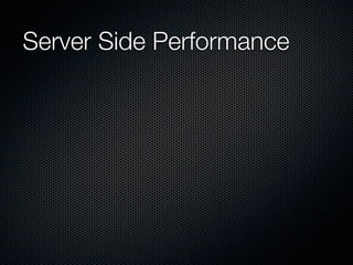 Server Side Performance	
 