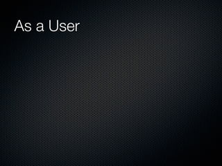 As a User
 