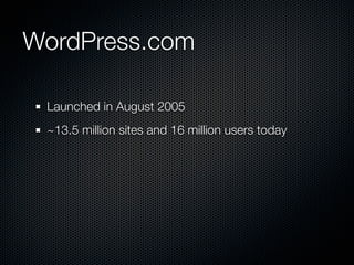 WordPress.com

 Launched in August 2005
 ~13.5 million sites and 16 million users today
 