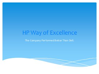 HP Way of Excellence
The Company Performed Better Than Dell.
 