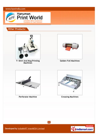 Other Products:




      T- Shirt And Mug Printing   Golden Foil Machines
               Machines




         Perforator Machine        Creasing Machines
 