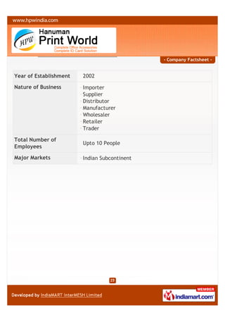 - Company Factsheet -


Year of Establishment   2002

Nature of Business      Importer
                        Supplier
                        Distributor
                        Manufacturer
                        Wholesaler
                        Retailer
                        Trader

Total Number of
                        Upto 10 People
Employees

Major Markets           Indian Subcontinent
 