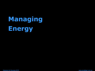 Managing
Energy
Solutions for Success 2013 www.emailtiger.com.au
 