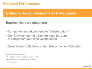 Frontend Performance

          Goldene Regel: weniger HTTP-Requests

          Expires Headers einsetzen

           Komponenten bekommen ein “Verfallsdatum”
           Der Browser kann die Komponente bis zum
            Verfallsdatum aus dem Cache laden

           Spielt keine Rolle beim ersten Besuch einer Webseite.

          Beispiel Konfiguration für Apache
          <FilesMatch “.(png|gif|jpg|js|css)$”>
          ExpiresDefault “access plus 2 years”
          </FilesMatch>


High Performance Web Sites, Stefan Isak, Webmontag 03. Mai 2010
 