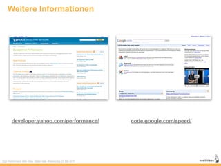 Weitere Informationen




        developer.yahoo.com/performance/                          code.google.com/speed/




High Performance Web Sites, Stefan Isak, Webmontag 03. Mai 2010
 