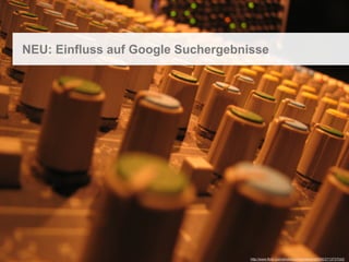 NEU: Einfluss auf Google Suchergebnisse




High Performance Web Sites, Stefan Isak, Webmontag 03. Mai 2010
                                                                  http://www.flickr.com/photos/surroundsound5000/2713737042/
 