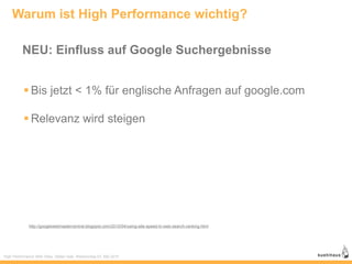Warum ist High Performance wichtig?

          NEU: Einfluss auf Google Suchergebnisse


           Bis jetzt < 1% für englische Anfragen auf google.com

           Relevanz wird steigen




             http://googlewebmastercentral.blogspot.com/2010/04/using-site-speed-in-web-search-ranking.html




High Performance Web Sites, Stefan Isak, Webmontag 03. Mai 2010
 