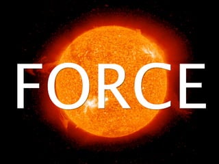 FORCE
 