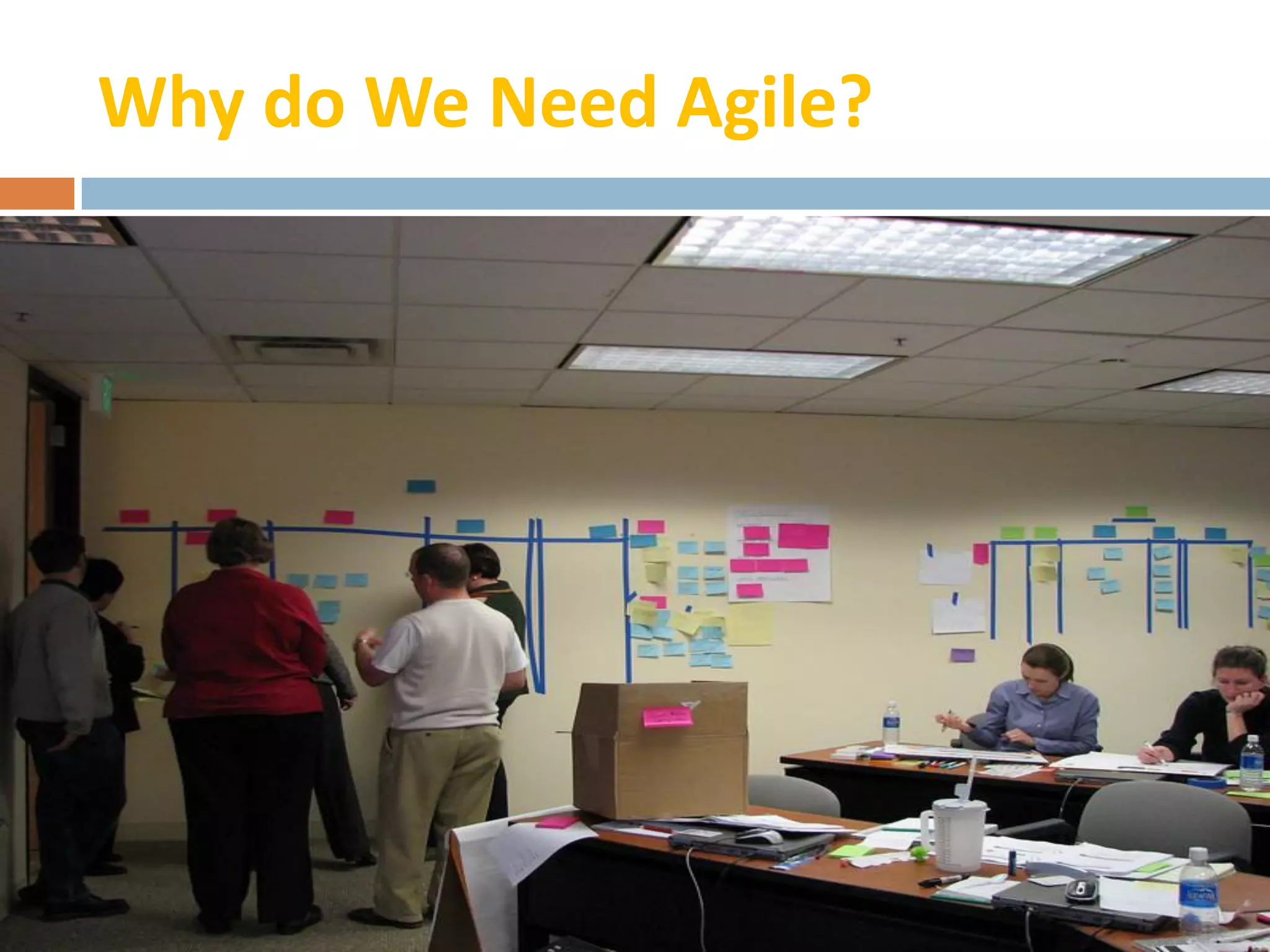 Why do We Need Agile?
 