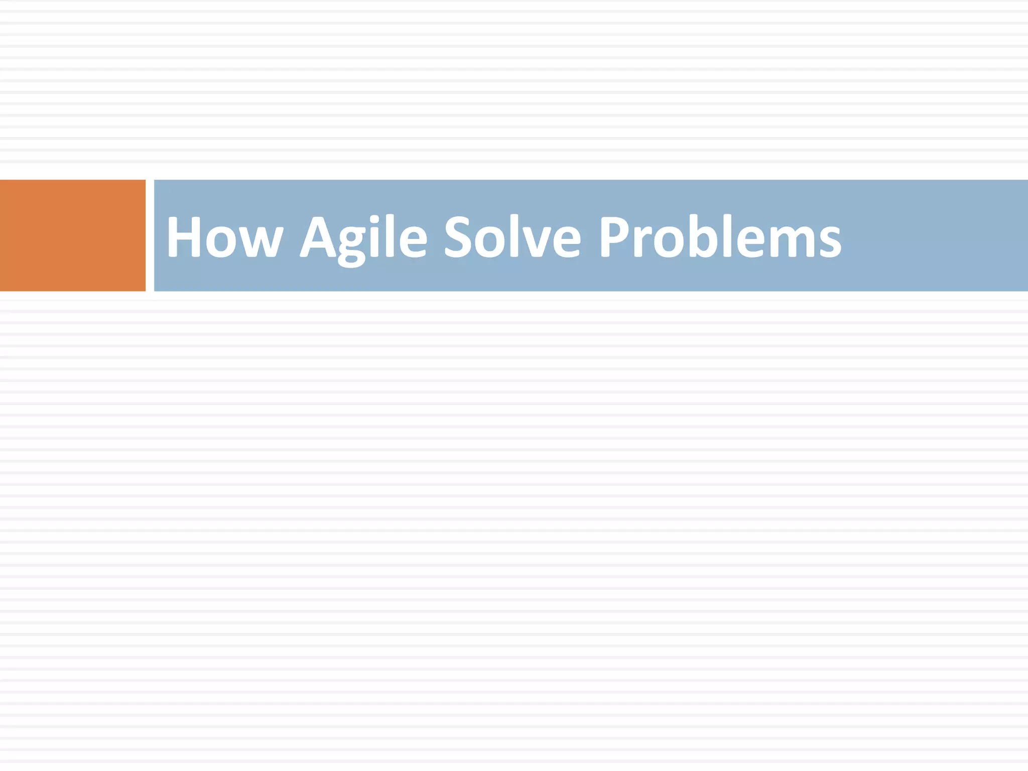 How Agile Solve Problems
 