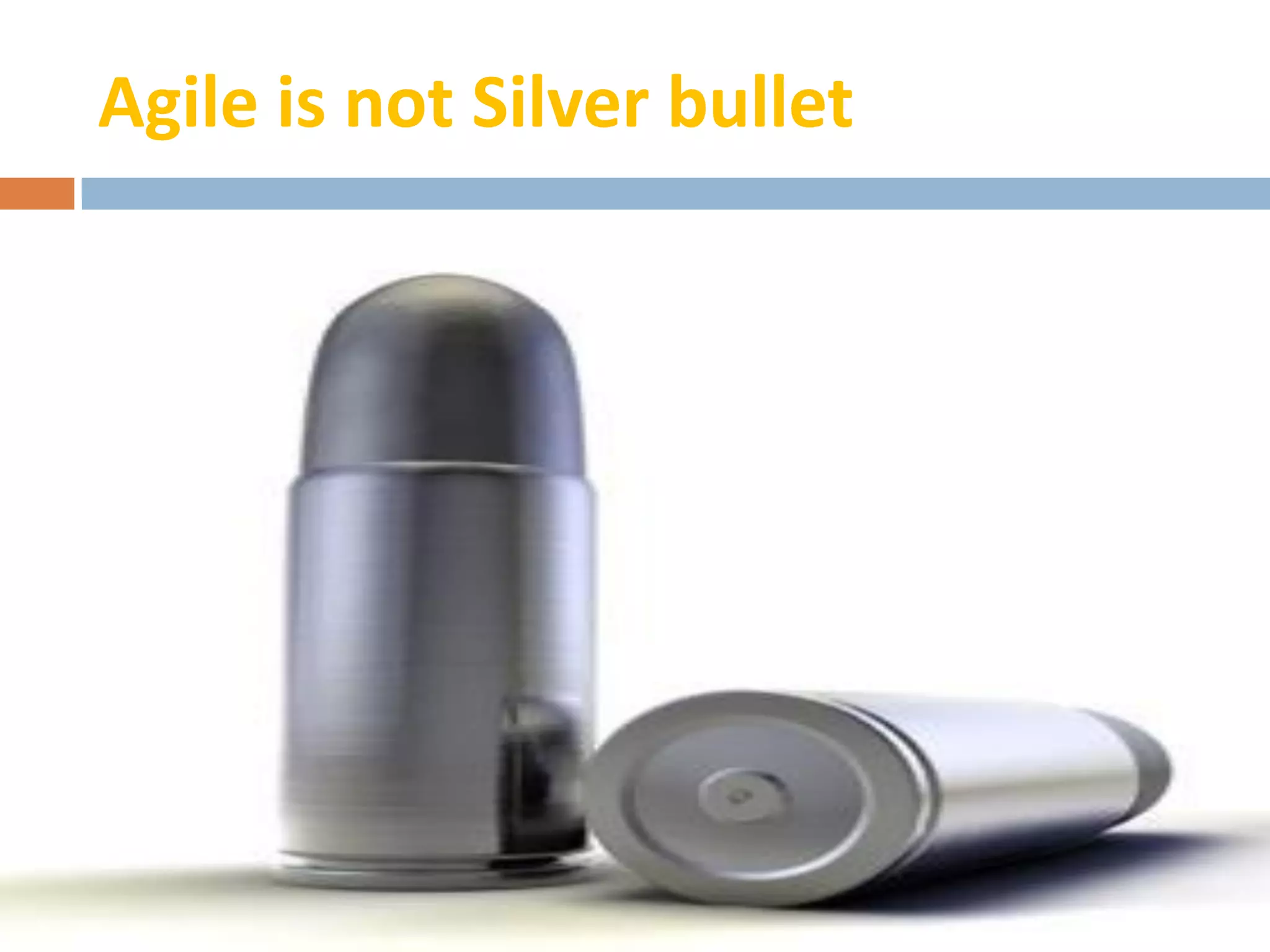 Agile is not Silver bullet
 