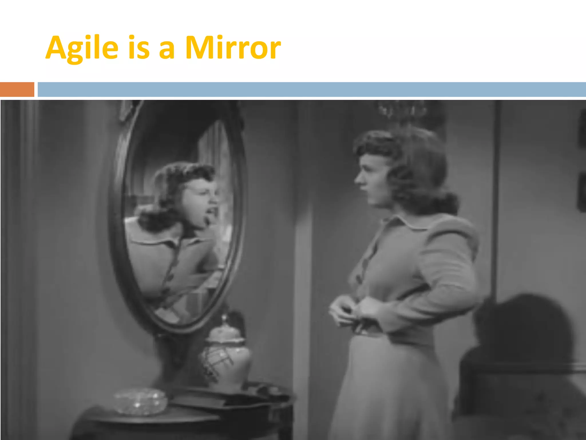 Agile is a Mirror
 