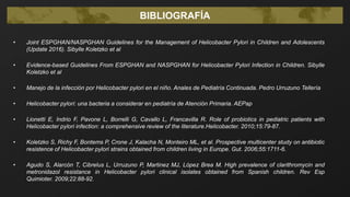 • Joint ESPGHAN/NASPGHAN Guidelines for the Management of Helicobacter Pylori in Children and Adolescents
(Update 2016). S...