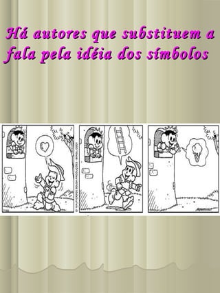 Há autores que substituem aHá autores que substituem a
fala pela idéia dos símbolosfala pela idéia dos símbolos
 