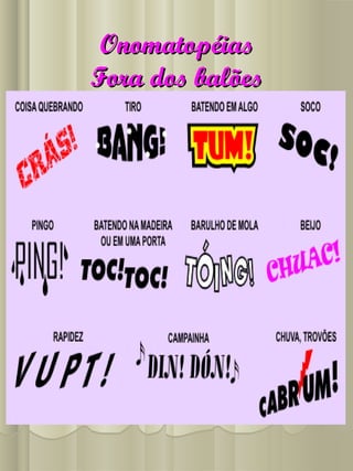 OnomatopéiasOnomatopéias
Fora dos balõesFora dos balões
 