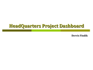 HeadQuarters Project Dashboard Dervis Findik 