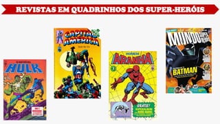 REVISTAS EM QUADRINHOS DOS SUPER-HERÓIS
 