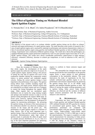 E.Nirmala Devi et al Int. Journal of Engineering Research and Applications
ISSN : 2248-9622, Vol. 3, Issue 6, Nov-Dec 2013, pp.1351-1354

RESEARCH ARTICLE

www.ijera.com

OPEN ACCESS

The Effect of Ignition Timing on Methanol Blended
Spark Ignition Engine
E. Nirmala Devi1, S. K. Bhatti2, Ch. Indira Priyadarsini3, M.V.S.MuraliKrishna4
1

Research Scholar, Dept. of Mechanical Engineering, Andhra University
Professor, Dept. of Mechanical Engineering, College Of Engineering, A.U, Vishkapatnam
3
Asst.Prof., Dept. of Mechanical Engineering, Chaitanya Bharathi Institute of Technology, Hyderabad
4
Professor, Dept. of Mechanical Engineering, Chaitanya Bharathi Institute of Technology, Hyderabad
2

ABSTRACT
The objective of the present work is to evaluate whether variable ignition timing can be effect on exhaust
emission and engine performance of a spark ignition engine. The study describes some results of research in the
area of spark ignition engine and is assessed by studying its performance and emission characteristics relative to
that of conventional ignition engine using gasoline and methanol blended gasoline as fuels at different ignition
timings. Experiments were conducted at different ignition timings. The results have shown that performance of
methanol blended gasoline engine performed comparatively well over pure gasoline engine fewer than 250 to 290
BTDC ignition timings. The results have shown considerable performance improvement in brake thermal
efficiency, volumetric efficiency, decrease in exhaust gas temperature, as well as reduction in HC, and CO
emission.
Keywords – Ignition Timing, Methanol, Spark Ignition

I.

INTRODUCTION

Since the invention of Nikolaus Otto’s first
four stroke engine, the development of the spark
ignition engine has achieved a high level of success. In
a spark ignition engine, Ignition timing is the process
of setting the time that an ignition will occur in the
combustion chamber (during the compression stroke)
relative to piston position and crankshaft angular
velocity. Setting the correct ignition timing is most
important in the performance of an engine. The ignition
timing affects many variables including engine life,
fuel economy, and engine power. Modern engines that
are controlled by an engine control unit use a computer
to control the timing throughout the engine's RPM
range. Older engines that use mechanical spark
distributors rely on inertia (by using rotating weights
and springs) and manifold vacuum in order to set the
ignition timing throughout the engine's RPM range. In
recent years, however, ignition timing has brought
increased attention to the development of advanced SI
engines for maximizing performance. By advancing
the ignition timing, an increase of the mean pressure in
the combustion chamber was observed, resulting in an
increase of the torque and the power [2]. The
performance of spark ignition engines is a function of
many factors. One of the most important ones is
ignition timing. Chan and Zhu worked on modeling of
in-cylinder thermodynamics under high values of
ignition retard, in particular the effect of spark retard
on cylinder pressure distribution [3, 4], [1]. Also it is
one of the most important parameters for optimizing
efficiency and emissions, permitting combustion
www.ijera.com

engines to conform to future emission targets and
standards.
The automobile has changed when the roads
became paved and the fuel consumption in the gasoline
engine forms a major portion of total petroleum
consumption in the automobile industry. This work
interweaves the study of experiments on the fourcylinder carburetor-type gasoline engine to cue the
performance and emission characteristics by advancing
the ignition timing from 25° to 30° BTDC using
gasoline and methanol blended gasoline as fuels. The
effects of varying the engine working parameters such
as ignition timing, brake power, brake thermal
efficiency are observed and the variation of different
engine emission parameters with the exhaust gas
analyser is also observed.

II.

METHODOLOGY

Experiment has been carried out with test
fuels of pure gasoline and methanol blended gasoline
(20% methanol blended with 80% gasoline by volume)
on conventional spark ignition engine. The engine
performance
parameters
are
compared
with
conventional engine with pure gasoline operation. The
four- stroke, single-cylinder, water-cooled, petrol
engine of brake power 2.2 kW at 3000 rpm is used in
the experimentation. The engine is coupled to an eddy
current dynamometer for measuring its brake power.
The compression ratio of the engine is varied from 3 to
9 with the change of the clearance volume by
adjustment of cylinder head, threaded to the cylinder of
1351 | P a g e

 