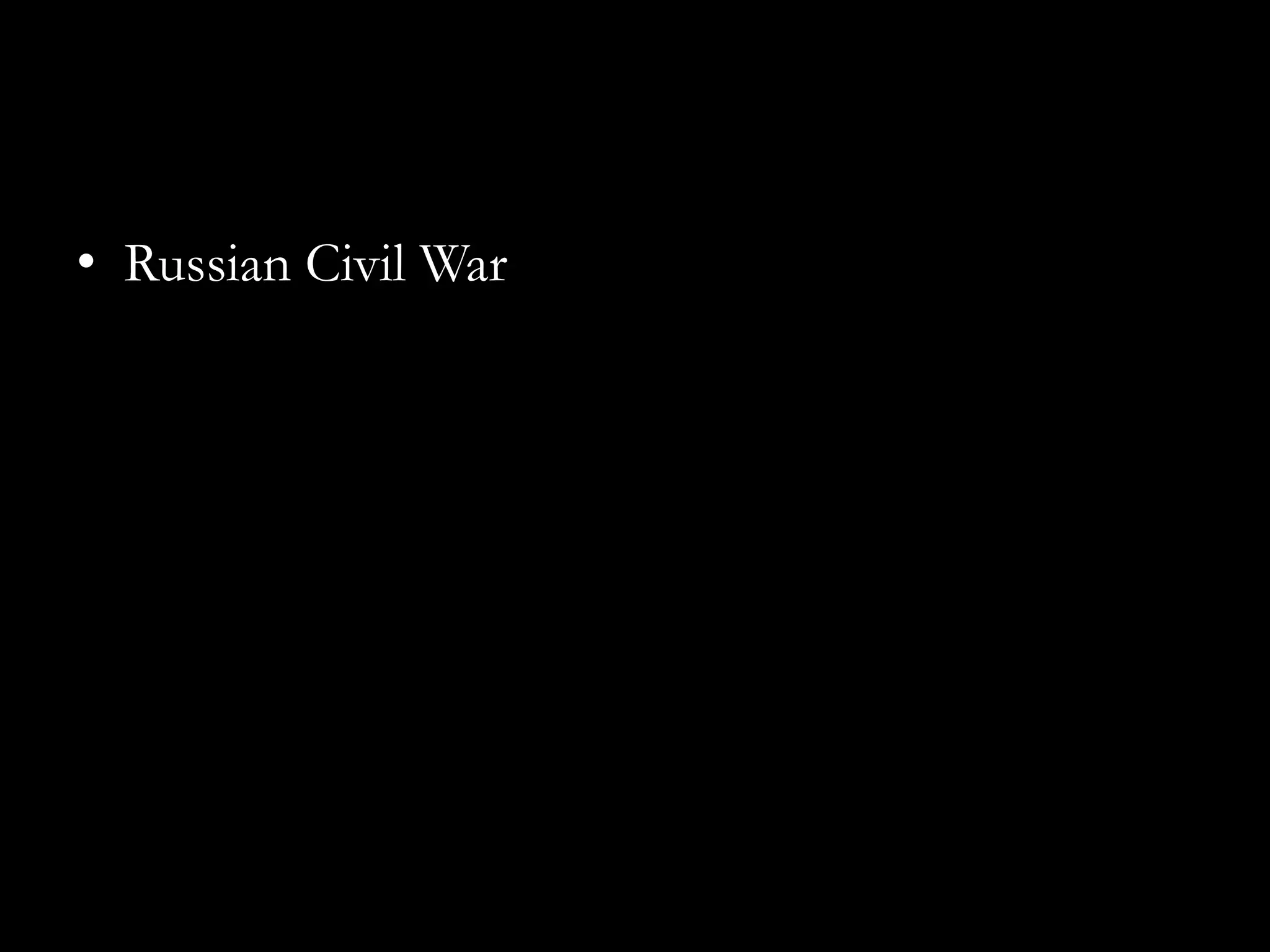 • Russian Civil War
 