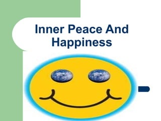 Inner Peace And
Happiness
 