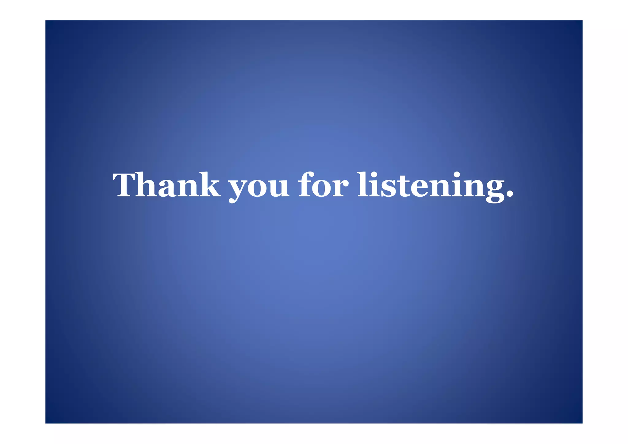 Thank you for listening.
 