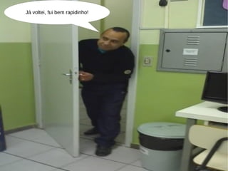 Já voltei, fui bem rapidinho! 