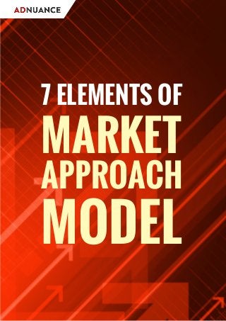 7 ELEMENTS OF
MARKET
APPROACH
MODEL
 