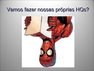 Vamos fazer nossas próprias HQs?Vamos fazer nossas próprias HQs?
 