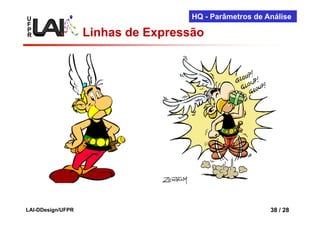 U                                   HQ - Parâmetros de Análise
F
P
R                  Linhas de Expressão




LAI-DDesign/UFPR                                        38 / 28
 