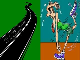 Mas
o
tempo
cercou
minha
estrada
E
o
cansaço
me
dominou
 