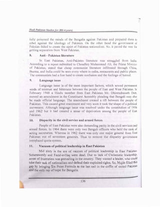 lulh PlHSlllWd thl' 1111mb ,,t th,• lh-11��1111, 11µ,11111,1 1'11�1•,11111 1111d p1·p111·d 1lw111 111
rd·wt n�11111s1 thl' nk11h1�, ,,t 11
11-1,11111 ( )11 th,• ,,1h,•1 h1111d tlw "''' ,·1111111·111 111
l'ubmn 1!11h:d 1,, 1·1,•1111• th1.• :-.tpnt ,,t l'u-1,11111 1111t11H11d1,111, ,,, 11 p11, ,·d th,· "'" 1111
µ,1.•t1Ill� s1,.•p111 lll11111 I lIllI '1•st I'11-1st1111
N. inti l'u�i,hm IUt•rntnn•
In l .1st P111'1s1t111, 1111 Pn...lstc111 l1t1•111t111,· "''' s11111p.p.kd 1111111 l11d1,1
1'l'lH'<.hn� 11, 11 "'1'1'I s1tbn11tll•d "' l'h,,Hdht) h1h1111111111d It. tlw 1'11111,· l1111sll'r
111' 1>
11t...ishll, stut,·d thnt '111'111' l'111111111111i:-:1 ht,•111111"· rnltltin1,·d th1,111�h l '11111.1.
H11rm11. 1111d lndw l'11uld b,· s1·11 ,,, l'I) "h1.•1' 111 1•11h:s, 1,•slt1111:mt, 11ml p11blll' pl,1,·r,
I h,· communist, hml 1 11'l' hund 1,, ,·t •nil· 1.•11111i1s1n11 und tlw kdi11rs ,,1 h,11,rd
9. LnnJ!tu�t.• is11nt•
l 1mg11ng,• iss111.· b llf 111,· nwst imp,11t1111t t111•h11s, "l11d1 ,,,,, 1.·d p1.•111111111·111
Sl'�ds or mbtrnsl 111ll bitll'IIH.'SS b,·t"l'l'II tlw p,·,ipk If l':tst 1111d  ,.:sl l'uk1s11111 In
Ft•htttM) I l).H� n lltmht 11wmbt·r th,m Fust l'nkh,t,111 Ii nh11c't1d1 ,111nth nuu.
mon:d nn 1111l'llllttwnt tn tlw l>nsticm.'1t ,s�,·mbl) pkad111µ that lkn�uh llttl ,thl1
b� mmk olfo.·ml hm�.nmµ1.• l'lw n11wnd111.'11t l'l'1.':ltl:d u nn b1.'IH•1.·n 1lw p1.·,,pk ,,t
Pt1kist11n. ·1 his 1.·11us1.•d �1'l',1t 11.·s1.·11tt1wnt nm! wn· :-l11,n ti 111,1- th1.• slmp'-' l,r II pl,hltl'ill
UHlt'tll.'111. lthl'lll'h l,mgu l�l.' ISSll' IIS I ·s,,IH·d 111'dl'I th1.· l'l'll�tltllHlll ,,r 1'h(1
and I9(>� but ,t hnd l't'!lll'd II s,·us1.• ,,r lkprn 1111,,n 111lllllµ th1.• p1.•,1pk ,,r  .1:-1
Pnt...istnn.
l0. llispnrit) in th,• l'h ii �t•n il'' nud 1u·mt•tl fon•t•s
P�oph.• l)t' l•ttst Pul..ish1n '"-'T.' ,11:-.,, d1.•uumdin� pnrit) in thl." d, ti s1.•n k,·� .11,d
nrmt·d for1
.·t•s. In I964 th1.•n.· "l."tl." ,,nt t ,, B1.•ng1h 1.1tlk1.·1·s wh,l h1.
•ld thi: r.mt... ,,r
ncting Sl'Cl'.'tnril·s. 'hl."r1.•t1s in 19b) th1.'I'.' wns 1.,11I) l'll1.' majM g1.'ll."r:1l th,m Fast
Pnl..istnn out of s1.' 1.•11h.·1.•11 gl."n1.•ml:-.. rtms 1,, t.'lllll1.' tl1'.' db:p,1rit) g1.1, l."nlllll."lll
intro�hu.:-t·d qm11n S) st1.'m.
11. Vitl'uum of politil'nl kiufrrship in 1,�nst Pnkishua
Mid si,tv h; th� l'rtt or ,·nl'1.•um 1.1f pl)litkul knd,•1-ship in Fnst P.,kist.111
Soht·niworJ) nn�I Fn111l-l."-llmt "�I'l' lknd. Dul." tl, lud, of Chrismtlk kt1dc1-ship.
�t•nsc of frustration was pr'l'vuiling in thl." l."01tl1'). lh�y "imtcd a kudcr, "h1.l 1.'lml
.�
tukc their tn,k of nntionulism mid defond thdr expk1ited rights. '1, lujih tilled tht�
gnp by bringing "ix Point Fornmlt, ns tht> lust nuil in th� Clltfo1 ,.)f unitl."d Pukisrnn
nnd the only rny 1.)fhope for lkngnlis.
!Jo
 