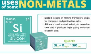 Si + O SiO
(s) 2(g) 2(s)
• Silicon is used in making transistors, chips
for computers and photovoltaic cells.
• Silicon is...
