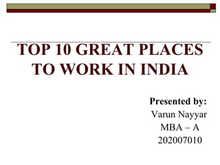 TOP 10 GREAT PLACES TO WORK IN INDIA ,[object Object],[object Object],[object Object],[object Object]
