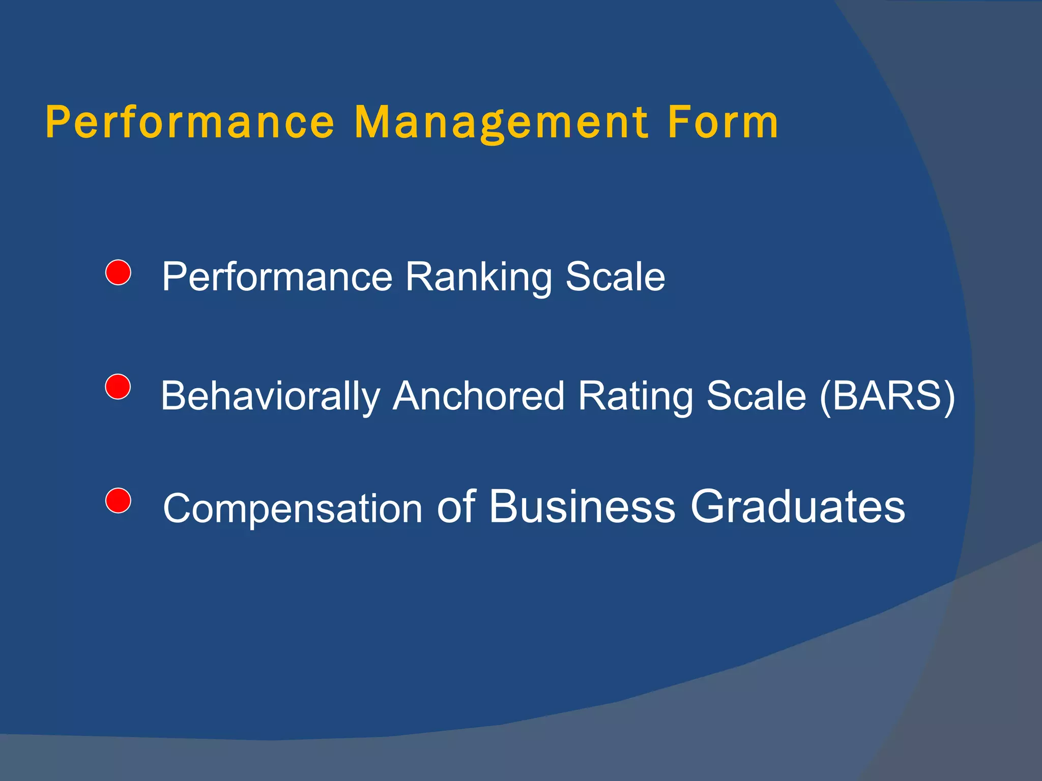 Performance Management Form Behaviorally Anchored Rating Scale (BARS) Compensation  of Business Graduates Performance Ranking Scale 
