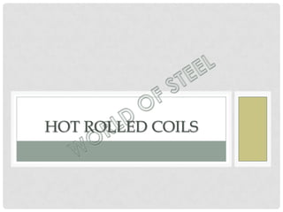 HOT ROLLED COILS
 