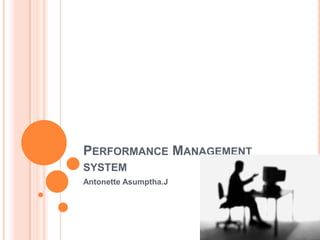 Performance Management system	 AntonetteAsumptha.J 