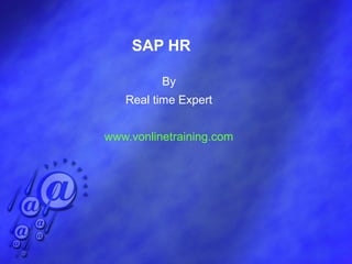 SAP HR

          By
   Real time Expert


www.vonlinetraining.com
 