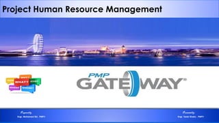 Project Human Resource Management
Preparedby Presentedby:
Engr. Mohamed Eid , PMP® Engr. Tarek Khairy , PMP®
 
