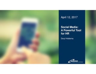 © 2016 Ceridian Corporation. All rights reserved.
Social Media:
A Powerful Tool
for HR
Daryl Hiddema
April 12, 2017
 