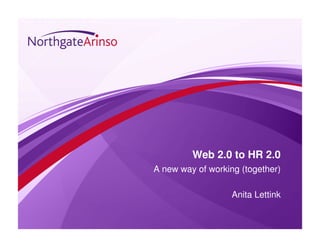 Web 2.0 to HR 2.0
A new way of working (together)

                   Anita Lettink
 