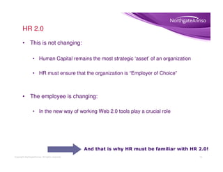 HR 2.0

        • This is not changing:

                  • Human Capital remains the most strategic ‘asset’ of an organi...