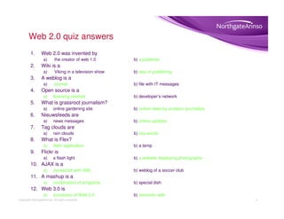 Web 2.0 quiz answers
         1.       Web 2.0 was invented by
                   a)       the creator of web 1.0        b...