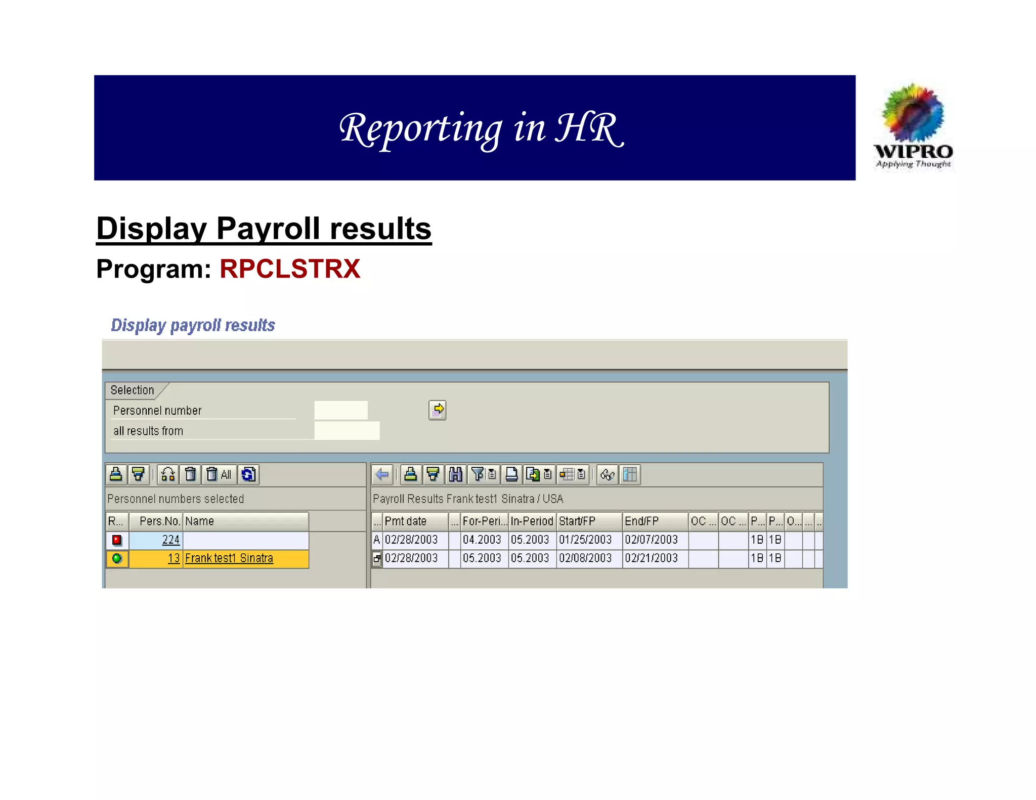 Reporting in HR

Display Payroll results
Program: RPCLSTRX
 
