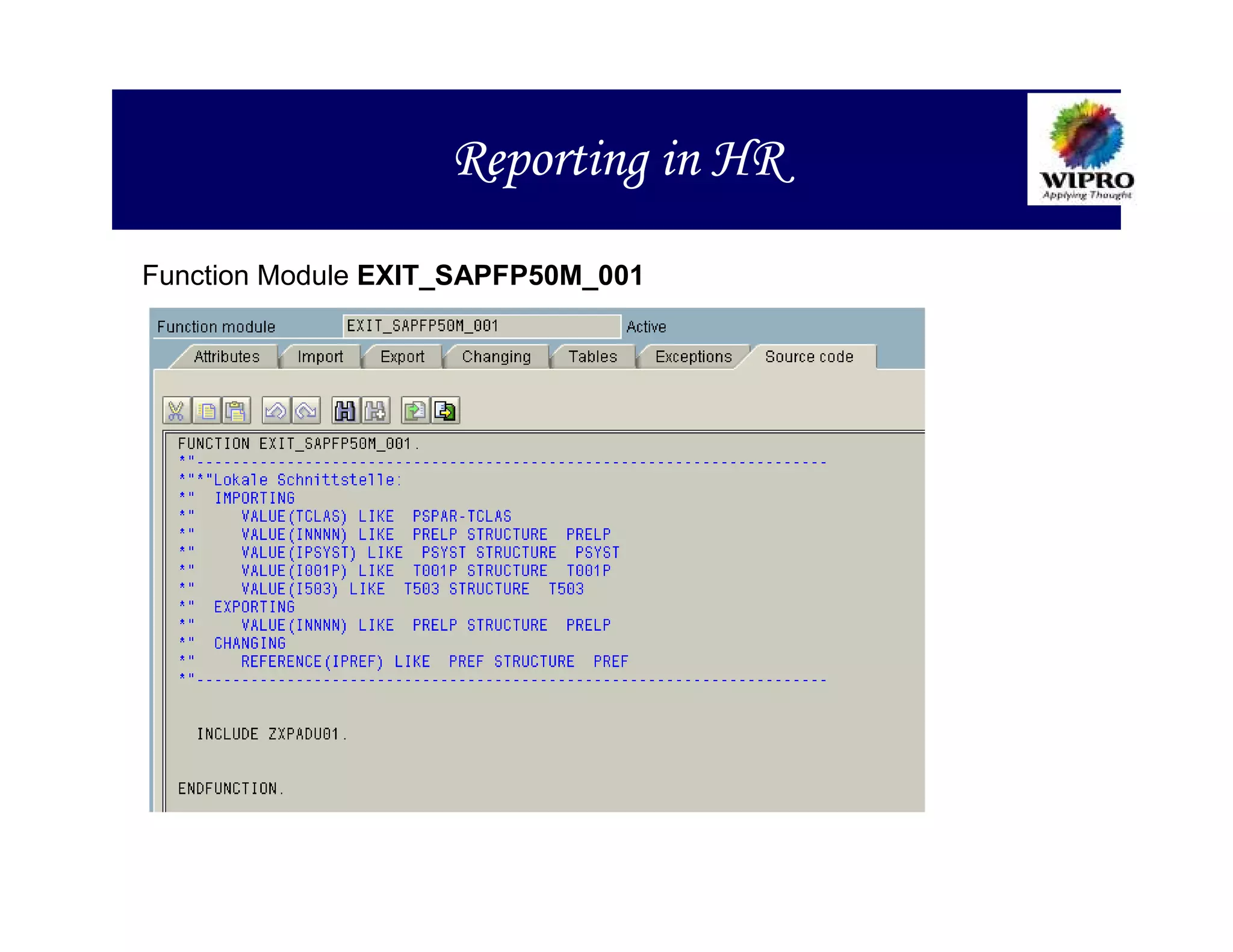 Reporting in HR
Function Module EXIT_SAPFP50M_001
 