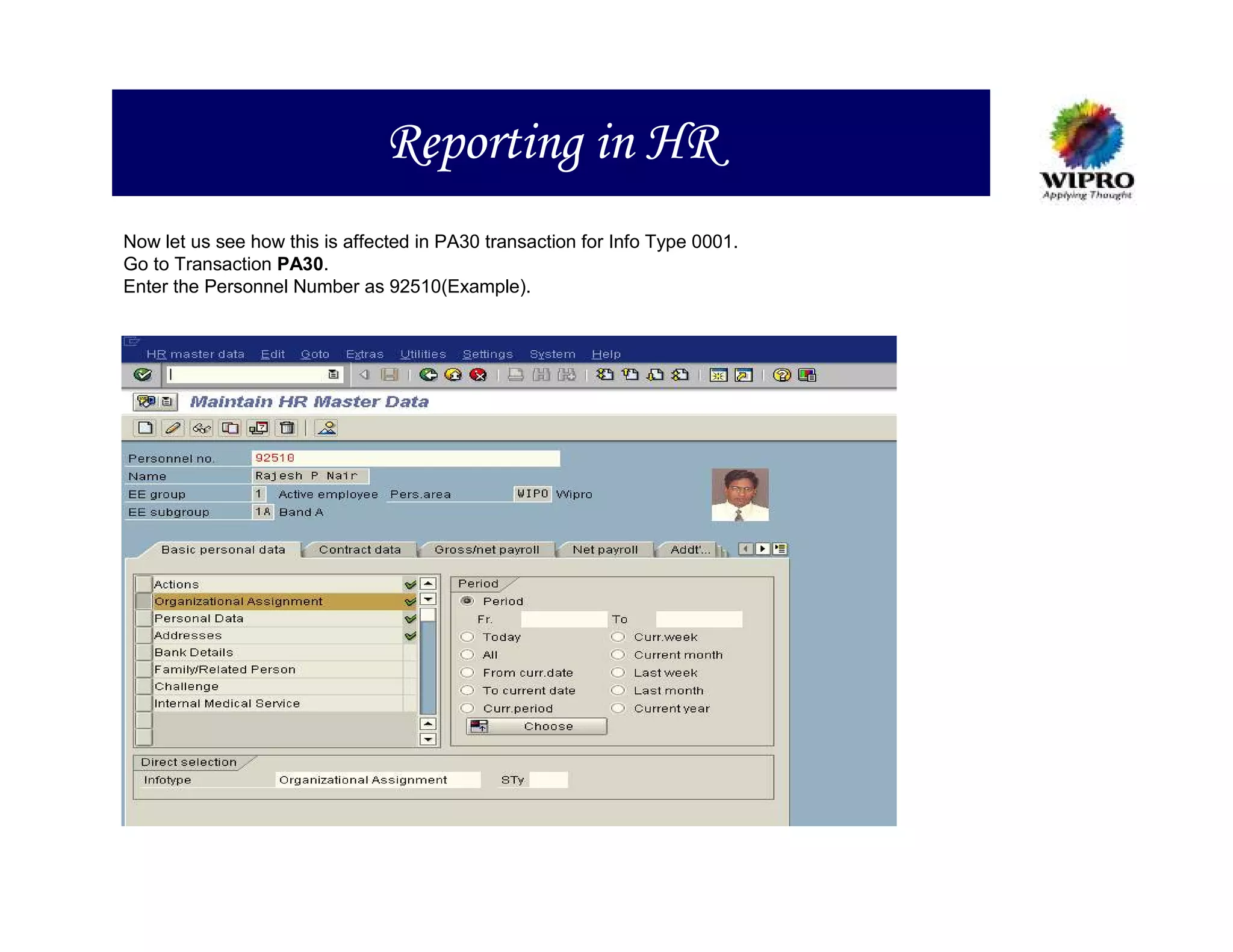 Reporting in HR
Now let us see how this is affected in PA30 transaction for Info Type 0001.
Go to Transaction PA30.
Enter the Personnel Number as 92510(Example).
 