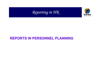 Reporting in HR




REPORTS IN PERSONNEL PLANNING
 